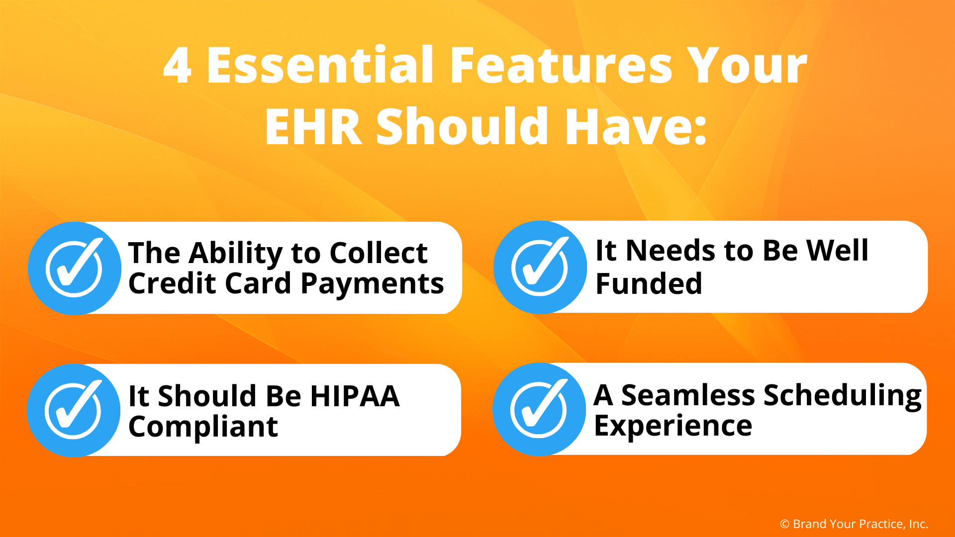 4 Essential EHR Features 4 Essential EHR Features: 1. The ability to collect credit card payments 2. It needs to be well funded 3. It should be HIPAA compliant 4. A seamless scheduling experience